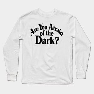 Are You Afraid Of The Dark Long Sleeve T-Shirt